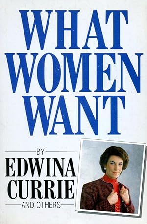 What Women Want (Signed By Edwina Currie)