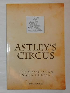 Bild des Verkufers fr Astley's Circus - The Story of An English Hussar (SIGNED COPY) zum Verkauf von David Bunnett Books