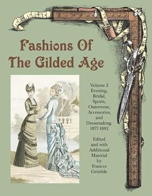 Bild des Verkufers fr Fashions of the Gilded Age, Volume 2: Evening, Bridal, Sports, Outerwear, Accessories, and Dressmaking 1877-1882 (Paperback or Softback) zum Verkauf von BargainBookStores