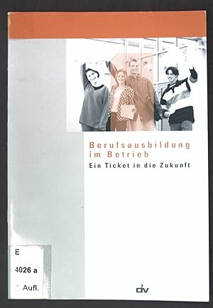 Image du vendeur pour Berufsausbildung im Betrieb : ein Ticket in die Zukunft. mis en vente par books4less (Versandantiquariat Petra Gros GmbH & Co. KG)