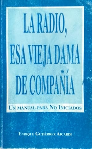 La Radio, esa vieja dama de compañía. Un manual para No Iniciados