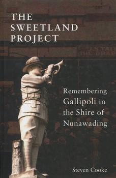 Seller image for The Sweetland Project: Remembering Gallipoli in the Shire of Nunawading for sale by Hill End Books