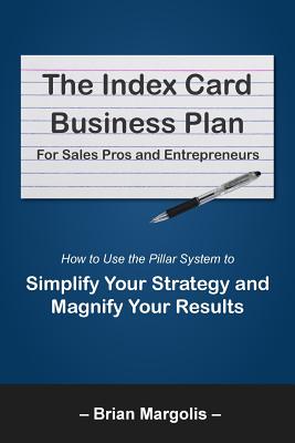Immagine del venditore per The Index Card Business Plan for Sales Pros and Entrepreneurs: How to Use the Pillar System to Simplify Your Strategy and Magnify Your Results (Paperback or Softback) venduto da BargainBookStores