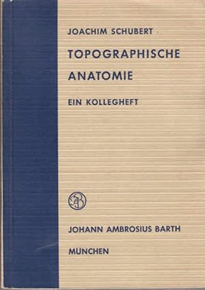 Topographische Anatomie : Ein Kollegheft. Joachim Schubert