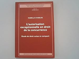 Bild des Verkufers fr L'autorisation exceptionnelle en droit de la concurrence. Etude de droit suisse et compar. zum Verkauf von Antiquariat Bookfarm