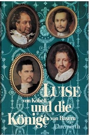 Luise von Kobell und die Könige von Bayern.