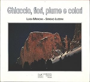 Seller image for Ghiaccio, fiori, piume e colori - Meroni Luigi, Sergio Luzzini for sale by libreria biblos