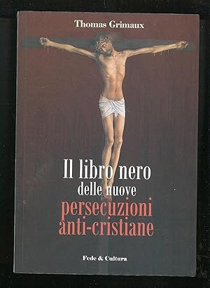 Bild des Verkufers fr Il libro nero delle nuove persecuzioni anti-cristiane zum Verkauf von Sergio Trippini