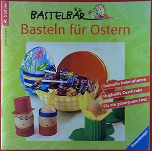 Bild des Verkufers fr Basteln fr Ostern. Bastelbr. Reizvolle Dekorationen. Originelle Geschenke fr ein gelungenes Fest. zum Verkauf von biblion2