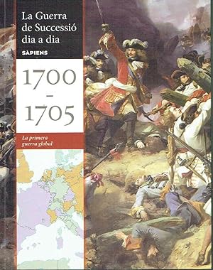La Guerra de Successió dia a dia, 1700-1705. La primera guerra global.