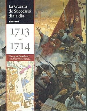 La Guerra de Successió dia a dia, 1713-1714. El setge de Barcelona o l'11 de setembre del 1714.