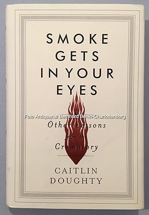Immagine del venditore per Smoke gets in your eyes. And other lessons from the crematory venduto da Antiquariat Bernhard