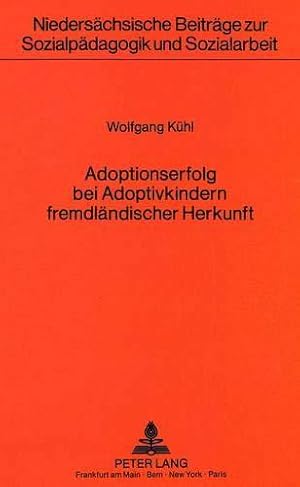 Adoptionserfolg bei Adoptivkindern fremdländischer Herkunft. Niedersächsische Beiträge zur Sozial...