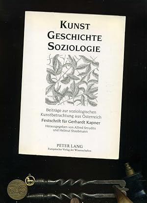 Seller image for Kunst - Geschichte - Soziologie: Beitrge zur soziologischen Kunstbetrachtung aus sterreich- Festschrift fr Gerhardt Kapner zum 70. Geburtstag. for sale by Umbras Kuriosittenkabinett