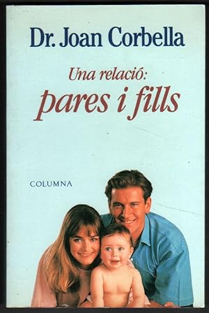 Seller image for UNA RELACIO: PARES I FILLS - DR. JOAN CORBELLA - EN CATALAN for sale by UNIO11 IMPORT S.L.