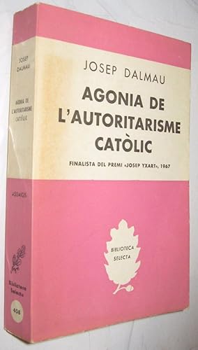 Seller image for AGONIA DE L AUTORITARISME CATOLIC - JOSEP DALMAU - EN CATALAN for sale by UNIO11 IMPORT S.L.