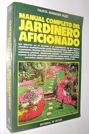 MANUAL COMPLETO DEL JARDINERO AFICIONADO - FAUSTA MAINARDI FAZIO - ILUSTRADO *