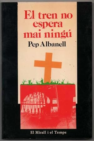 Imagen del vendedor de EL TREN NO ESPERA MAI NINGU - PEP ALBANELL - EN CATALAN a la venta por UNIO11 IMPORT S.L.