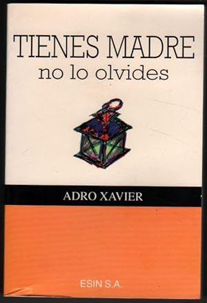 TIENES MADRE NO LO OLVIDES - ADRO XAVIER