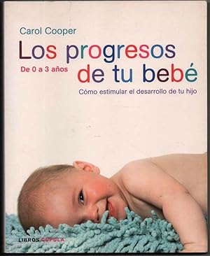 LOS PROGRESOS DE TU BEBE - DE 0 A 3 AÑOS - CAROL COOPER - ILUSTRADO