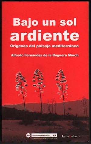 Imagen del vendedor de BAJO UN SOL ARDIENTE - ORIGENES DEL PAISAJE MEDITERRANEO - A.FDEZ DE LA REGUERA a la venta por UNIO11 IMPORT S.L.