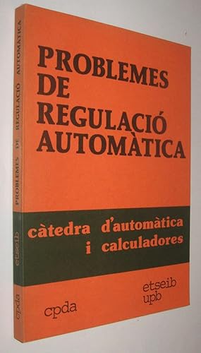 Imagen del vendedor de PROBLEMAS DE REGULACIO AUTOMATICA - CATEDRA D AUTOMATICA I CALCULADORES - CATALA a la venta por UNIO11 IMPORT S.L.