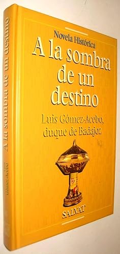 Seller image for A LA SOMBRA DE UN DESTINO - LUIS GOMEZ-ACEBO, DUQUE DE BADAJOZ for sale by UNIO11 IMPORT S.L.