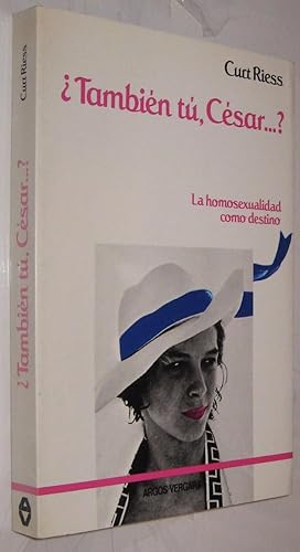 Imagen del vendedor de TAMBIEN TU, CESAR.? - LA HOMOSEXUALIDAD COMO DESTINO - CURT RIESS - ILUSTRAD a la venta por UNIO11 IMPORT S.L.