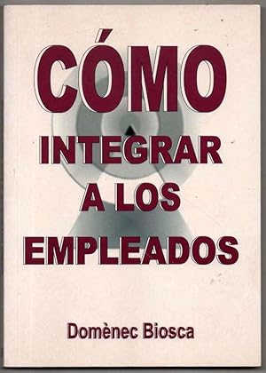 Seller image for COMO INTEGRAR A LOS EMPLEADOS - DOMENEC BIOSCA for sale by UNIO11 IMPORT S.L.