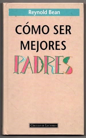 Seller image for COMO SER MEJORES PADRES - REYNOLD BEAN for sale by UNIO11 IMPORT S.L.