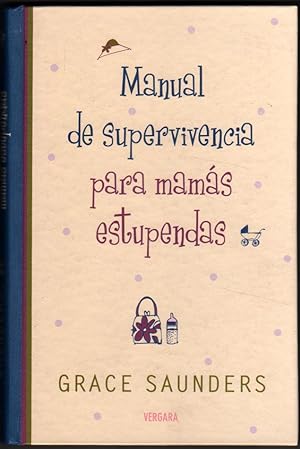 Seller image for MANUAL DE SUPERVIVENCIA PARA MAMAS ESTUPENDAS - GRACE SAUNDERS for sale by UNIO11 IMPORT S.L.