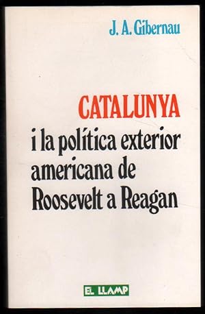 Immagine del venditore per CATALUNYA I LA POLITICA EXTERIOR AMERICANA DE ROOSEVELT A REAGAN - GIBERNAU -CAT venduto da UNIO11 IMPORT S.L.