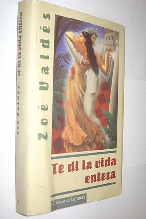 Seller image for TE DI LA VIDA ENTERA - ZOE VALDES for sale by UNIO11 IMPORT S.L.