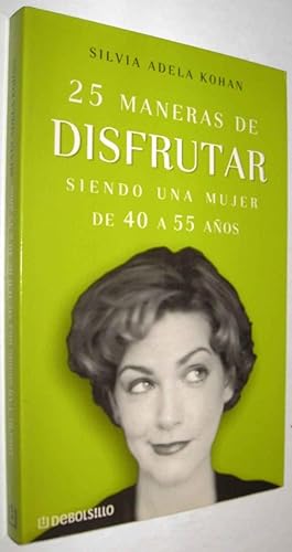 Imagen del vendedor de 25 MANERAS DE DISFRUTAR SIENDO UNA MUJER DE 40 A 55 AOS - SILVIA ADELA KOHAN a la venta por UNIO11 IMPORT S.L.