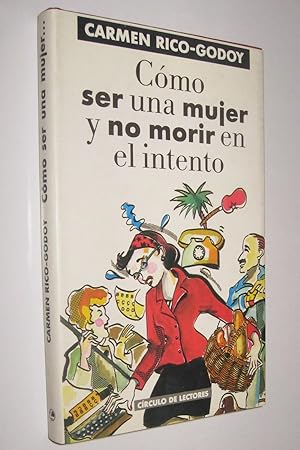 Seller image for COMO SER UNA MUJER Y NO MORIR EN EL INTENTO - CARMEN RICO-GODOY for sale by UNIO11 IMPORT S.L.