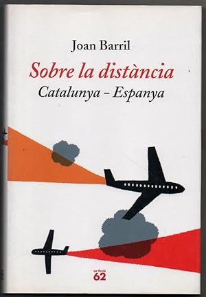 Immagine del venditore per SOBRE LA DISTANCIA - CATALUNYA-ESPANYA - JOAN BARRIL - EN CATALAN venduto da UNIO11 IMPORT S.L.