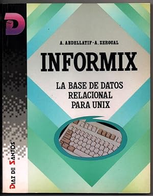 Image du vendeur pour INFORMIX - LA BASE DE DATOS RELACIONAL PARA UNIX - A.ABDELLATIF Y A.ZEROUAL mis en vente par UNIO11 IMPORT S.L.