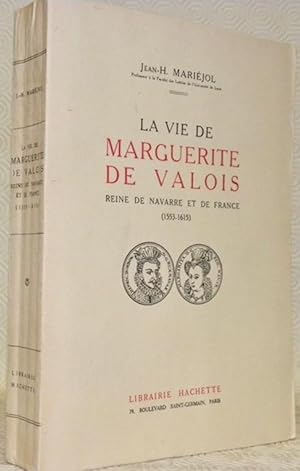 Bild des Verkufers fr La vie de Marguerite de Valois, Reine de Navarre et de France, 1553 - 1615. zum Verkauf von Bouquinerie du Varis