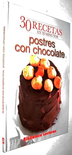 30 RECETAS EN 30 MINUTOS - POSTRES CON CHOCOLATE - ILUSTRADO