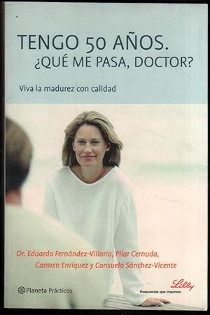 TENGO 50 AÑOS. ¿QUE ME PASA DOCTOR? - DR.E.FERNANDEZ-VILLORIA, P.CERNUDA Y OTROS