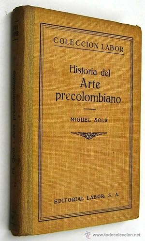 Immagine del venditore per HISTORIA DEL ARTE PRECOLOMBINO - MIGUEL SOLA -CON LAMINAS Y DESPLEGABLES venduto da UNIO11 IMPORT S.L.