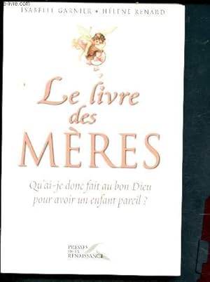 Image du vendeur pour Le livre des mres : Qu'ai-je donc fait au bon Dieu pour avoir un enfant pareil ? mis en vente par Le-Livre