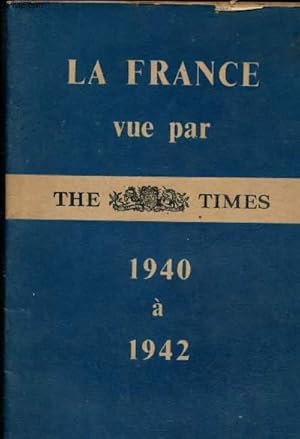 Bild des Verkufers fr La France vue par The Times : 1940  1942 zum Verkauf von Le-Livre