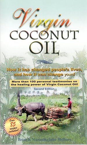 Virgin Coconut Oil: How it Has Changed People's Lives, and How it Can Change Yours!