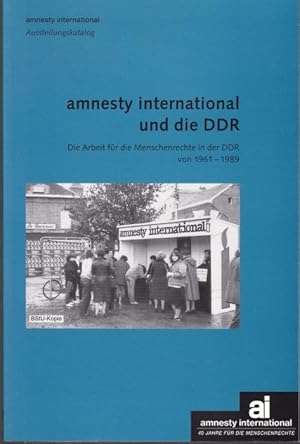 Bild des Verkufers fr Amnesty International und die DDR. Die Arbeit fr die Menschenrechte in der DDR von 1961 - 1989. Katalog zur Wanderausstellung zum Verkauf von Graphem. Kunst- und Buchantiquariat
