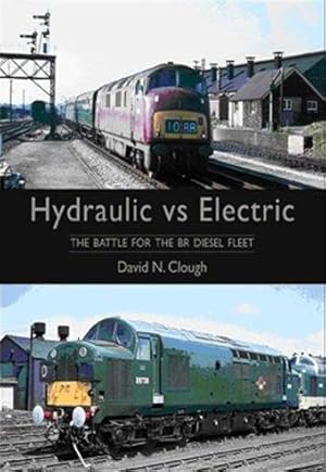 Bild des Verkufers fr Hydraulic vs Electric: the Battle for the BR Diesel Fleet zum Verkauf von Martin Bott Bookdealers Ltd