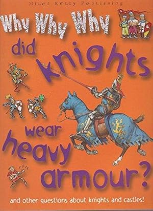 Seller image for Why Why Why Did Knights Wear Heavy Armour? for sale by M.Roberts - Books And ??????