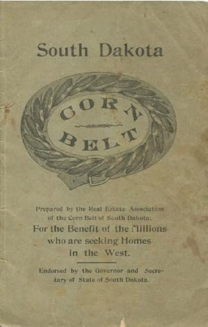 Immagine del venditore per A BRIEF DESCRIPTION AND A FEW TESTIMONIALS CONCERNING THE CORN BELT OF SOUTH DAKOTA. ONE OF THE MOST PRODUCTIVE AND HEALTHFUL COUNTRIES IN THE UNITED STATES. venduto da BUCKINGHAM BOOKS, ABAA, ILAB, IOBA