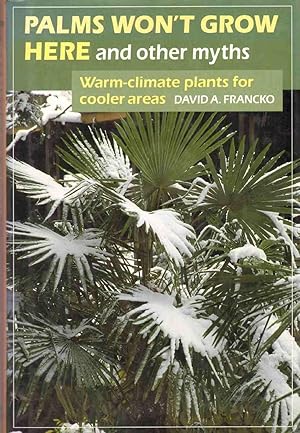 Bild des Verkufers fr PALMS WON'T GROW HERE AND OTHER MYTHS Warm-Climate Plants for Cooler Areas zum Verkauf von The Avocado Pit