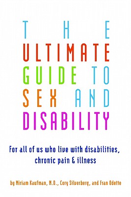 Seller image for The Ultimate Guide to Sex and Disability: For All of Us Who Live with Disabilities, Chronic Pain, and Illness (Paperback or Softback) for sale by BargainBookStores